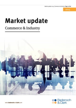 Market update 2015 /Commerce & Industry Page 1 0f 66
www.badenochandclark.com
Market update
2015
Commerce & Industry
 