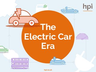 hpi.co.uk
The
Electric Car
Era
 