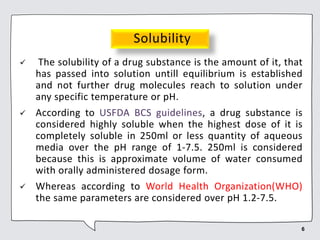 Solubility
 The solubility of a drug substance is the amount of it, that
has passed into solution untill equilibrium is e...