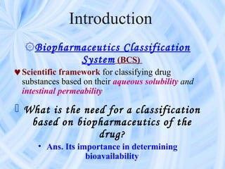 Introduction
   ۞Biopharmaceutics Classification
            System (BCS)
♥ Scientific framework for classifying drug
  su...