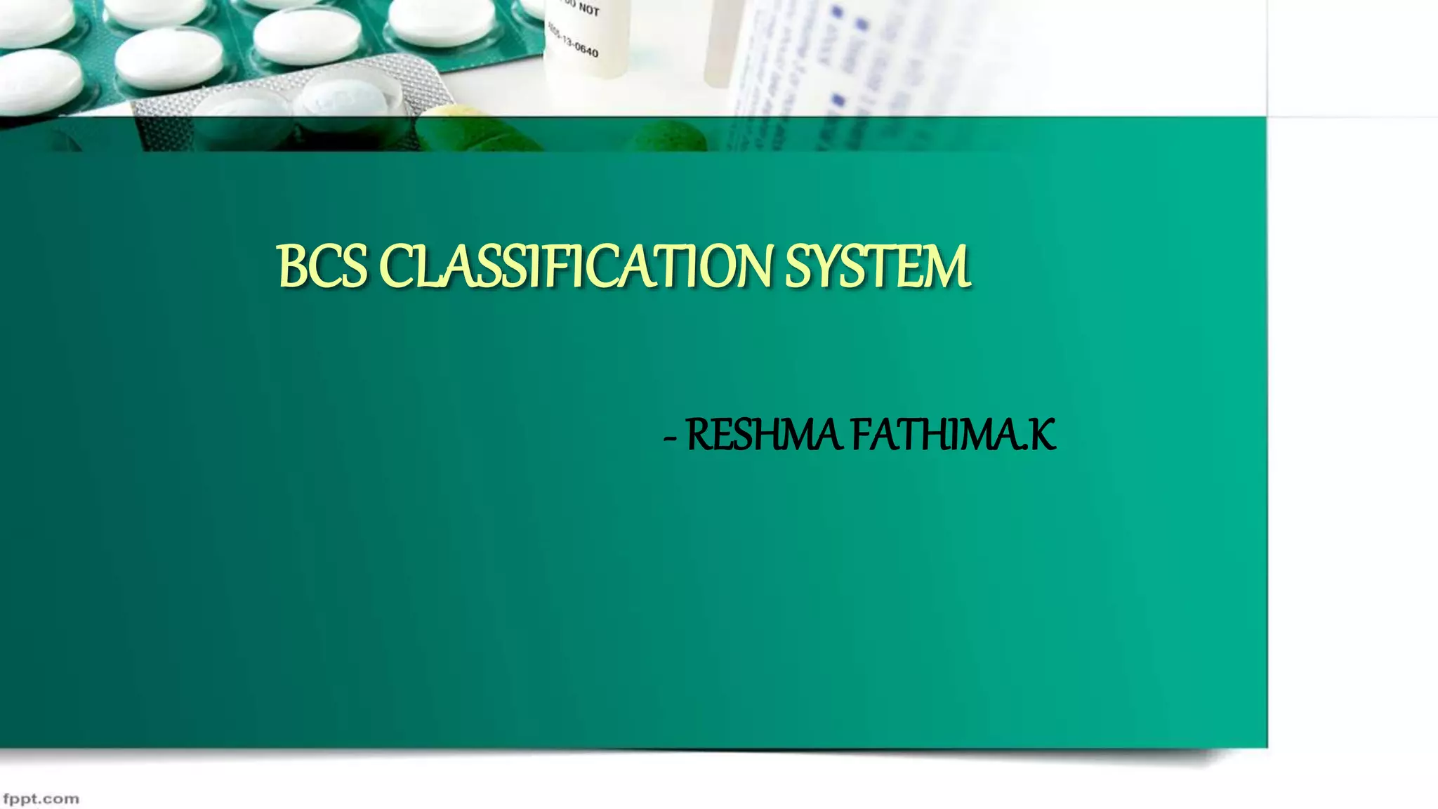 BCS CLASSIFICATION SYSTEM
- RESHMA FATHIMA.K
 