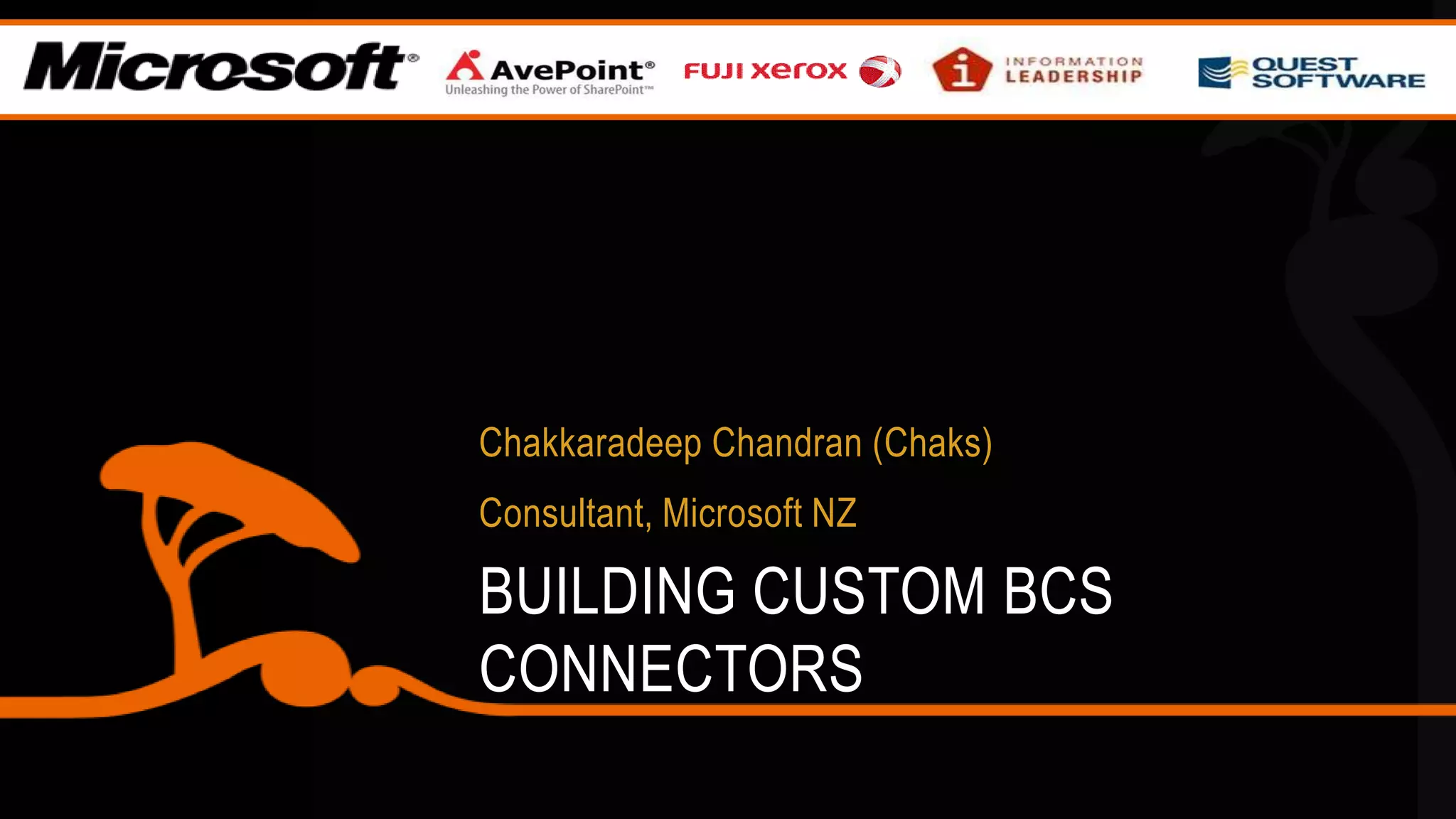 ChakkaradeepChandran (Chaks)Consultant, Microsoft NZBuilding custom BCS connectors 