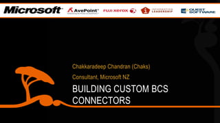 ChakkaradeepChandran (Chaks) Consultant, Microsoft NZ Building custom BCS connectors  