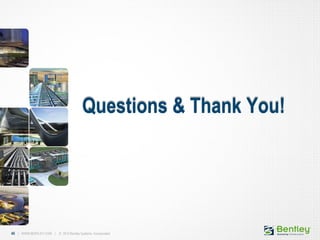 45 | WWW.BENTLEY.COM | © 2012 Bentley Systems, Incorporated45 | WWW.BENTLEY.COM | © 2012 Bentley Systems, Incorporated
Questions & Thank You!
 