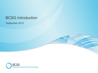 BCSG Introduction
September 2012
 