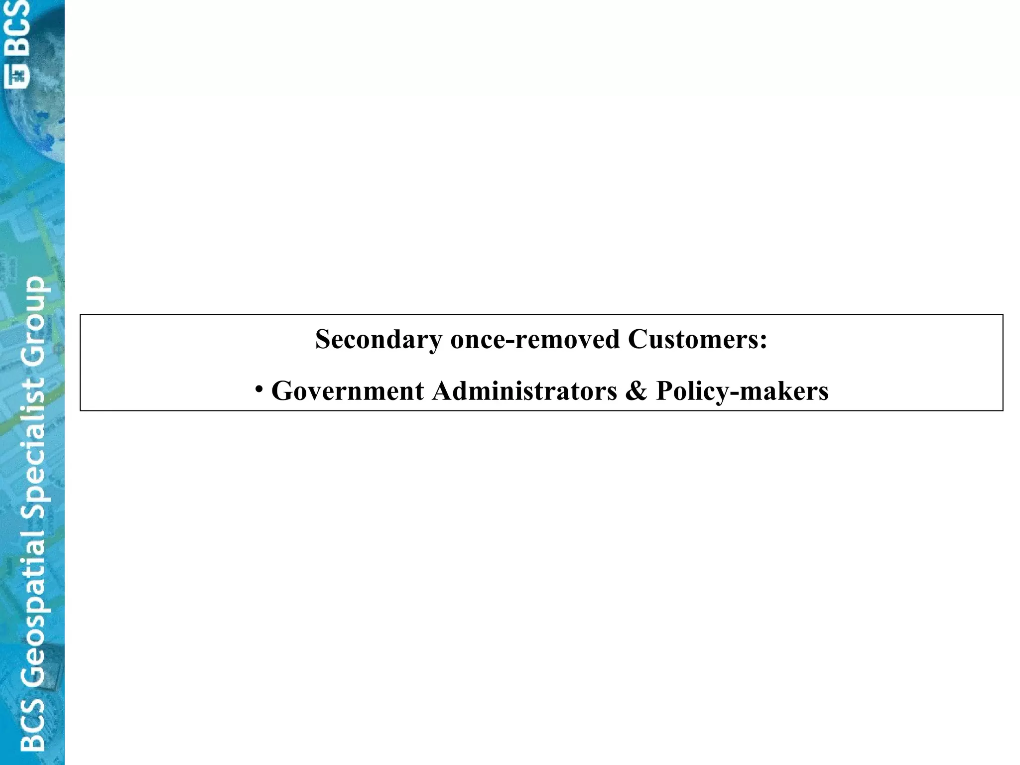 Secondary once-removed Customers: Government Administrators & Policy-makers 