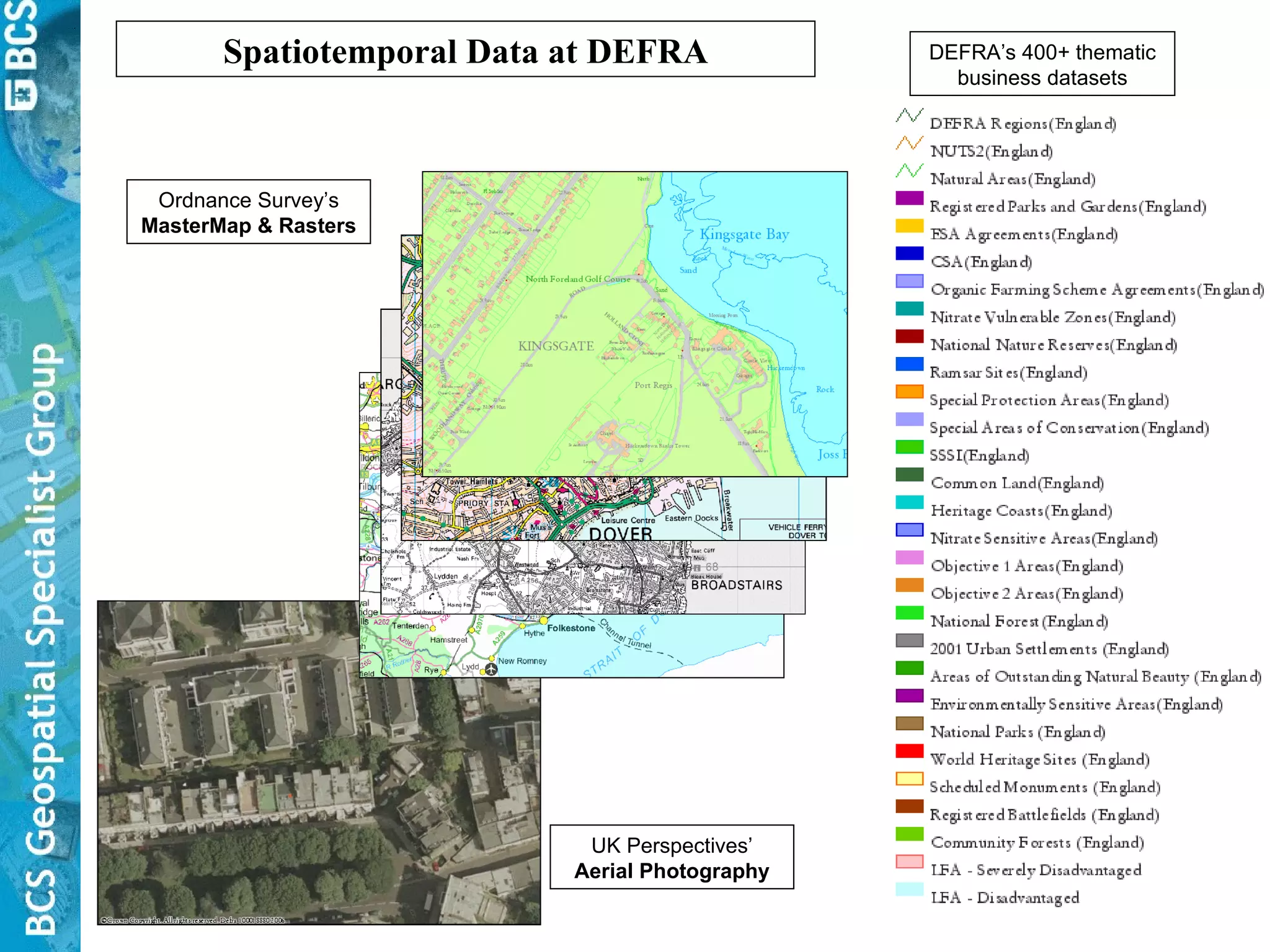 DEFRA’s 400+ thematic business datasets Ordnance Survey’s MasterMap & Rasters UK Perspectives’  Aerial Photography Spatiotemporal Data at DEFRA 