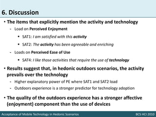 6. Discussion
 • The items that explicitly mention the activity and technology
     - Load on Perceived Enjoyment
        ...