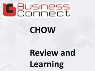 CHOW
Review and
Learning
 