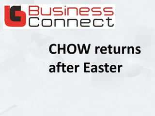 CHOW returns
after Easter
 