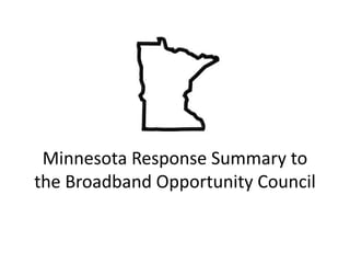 Minnesota Response Summary to
the Broadband Opportunity Council
 