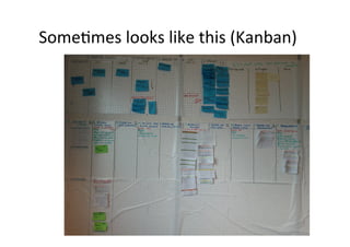 Some>mes	
  looks	
  like	
  this	
  (Kanban)	
  
 