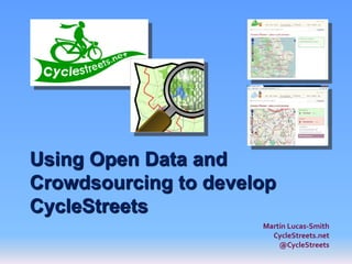Using Open Data and
Crowdsourcing to develop
CycleStreets
                      Martin Lucas-Smith
                        CycleStreets.net
                          @CycleStreets
 