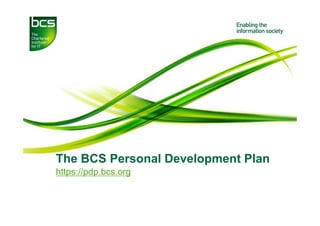 The BCS Personal Development Plan
https://pdp.bcs.org
 