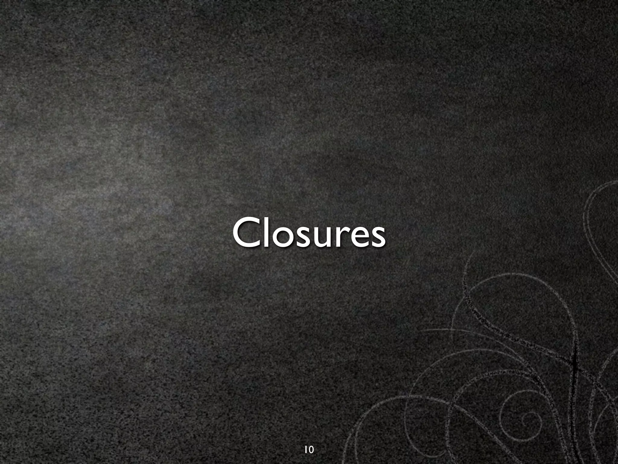 Closures



   10
 