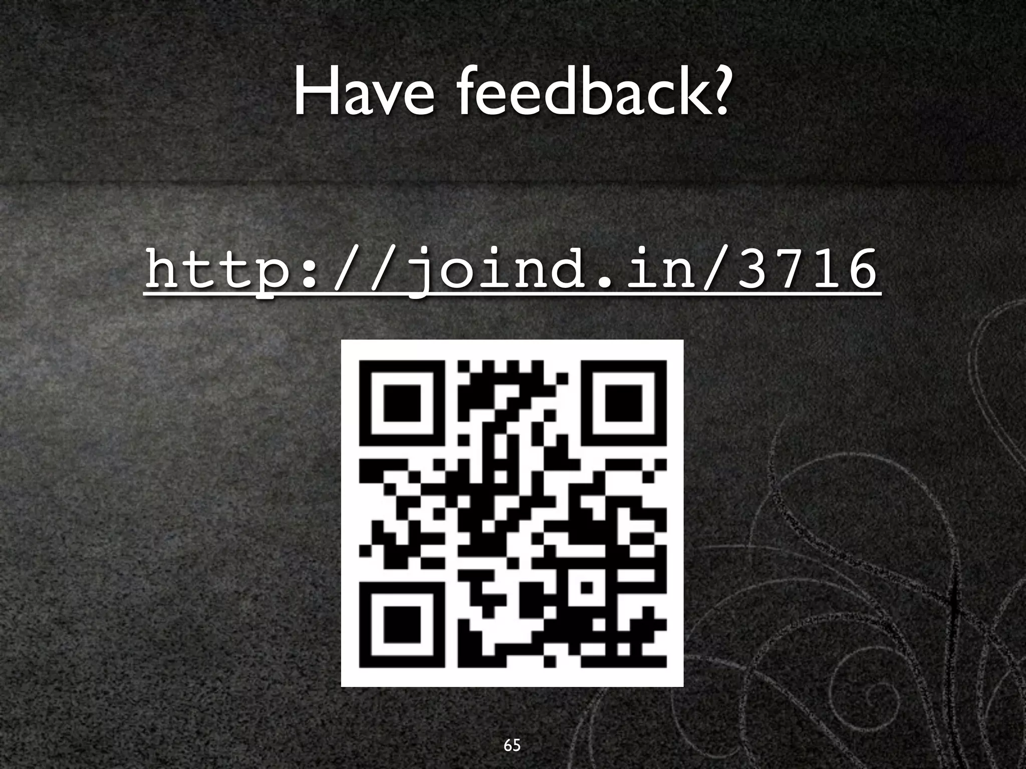 Have feedback?

http://joind.in/3716




          65
 