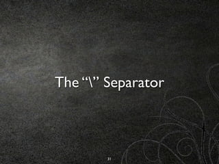 The “” Separator



        31
 