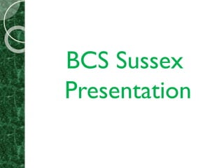 BCS Sussex
Presentation
 