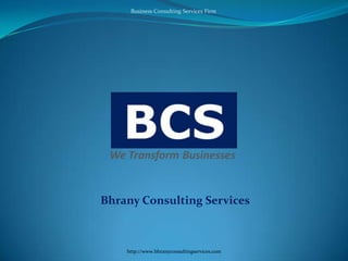 http://www.bhranyconsultingservices.com
Bhrany Consulting Services
Business Consulting Services Firm
 