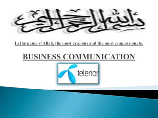 In the name of Allah, the most gracious and the most compassionate.BUSINESS COMMUNICATION 