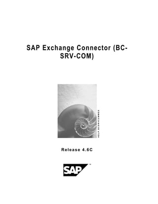 SAP Exchange Connector (BC-
SRV-COM)
HELP.BCSRVCOMMSX
Release 4.6C
 