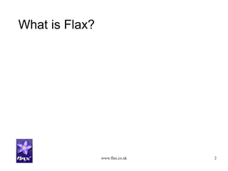www.flax.co.uk 2
What is Flax?
 