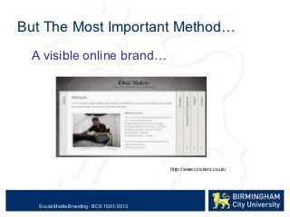 But The Most Important Method…
 A visible online brand…




                                            http://www.cvicker...