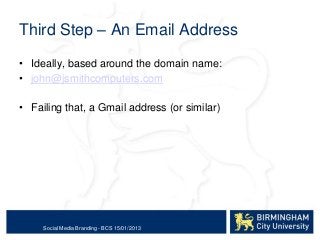 Third Step – An Email Address

• Ideally, based around the domain name:
• john@jsmithcomputers.com

• Failing that, a Gmai...
