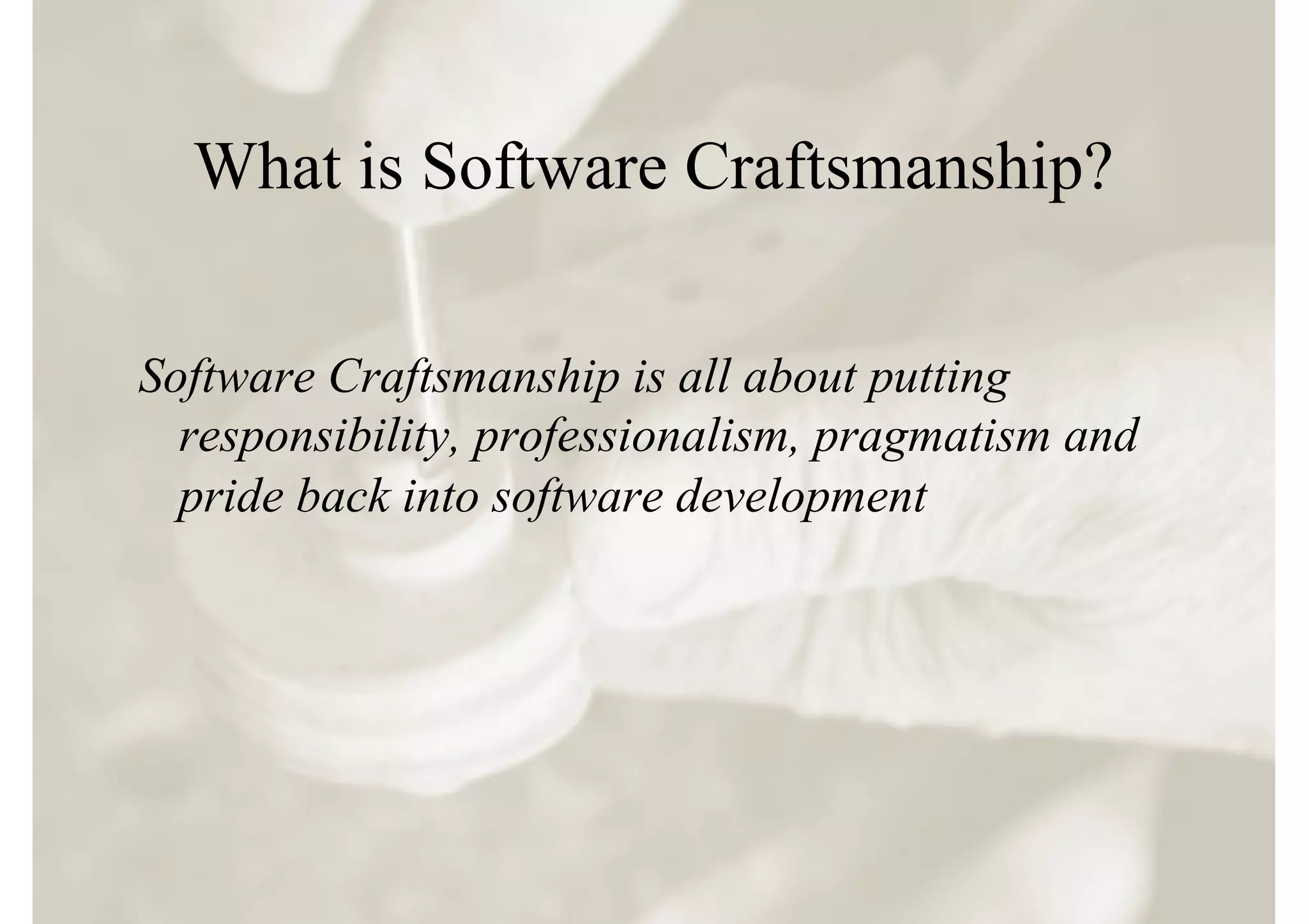 What is Software Craftsmanship?

Software Craftsmanship is all about putting
  responsibility, professionalism, pragmatism and
  pride back into software development
 