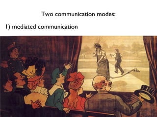 1) mediated communication
Two communication modes:
 