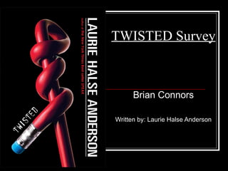 TWISTED Survey Brian Connors Written by: Laurie Halse Anderson 