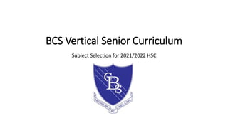 BCS Vertical Senior Curriculum
Subject Selection for 2021/2022 HSC
 