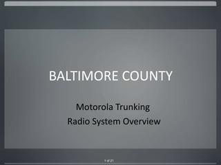 BALTIMORE COUNTY Motorola Trunking  Radio System Overview 