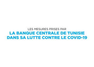 Les mesures prises par
la Banque Centrale de Tunisie
dans sa lutte contre le COVID-19
 