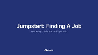Tyler Yang // Talent Growth Specialist
Jumpstart: Finding A Job
 
