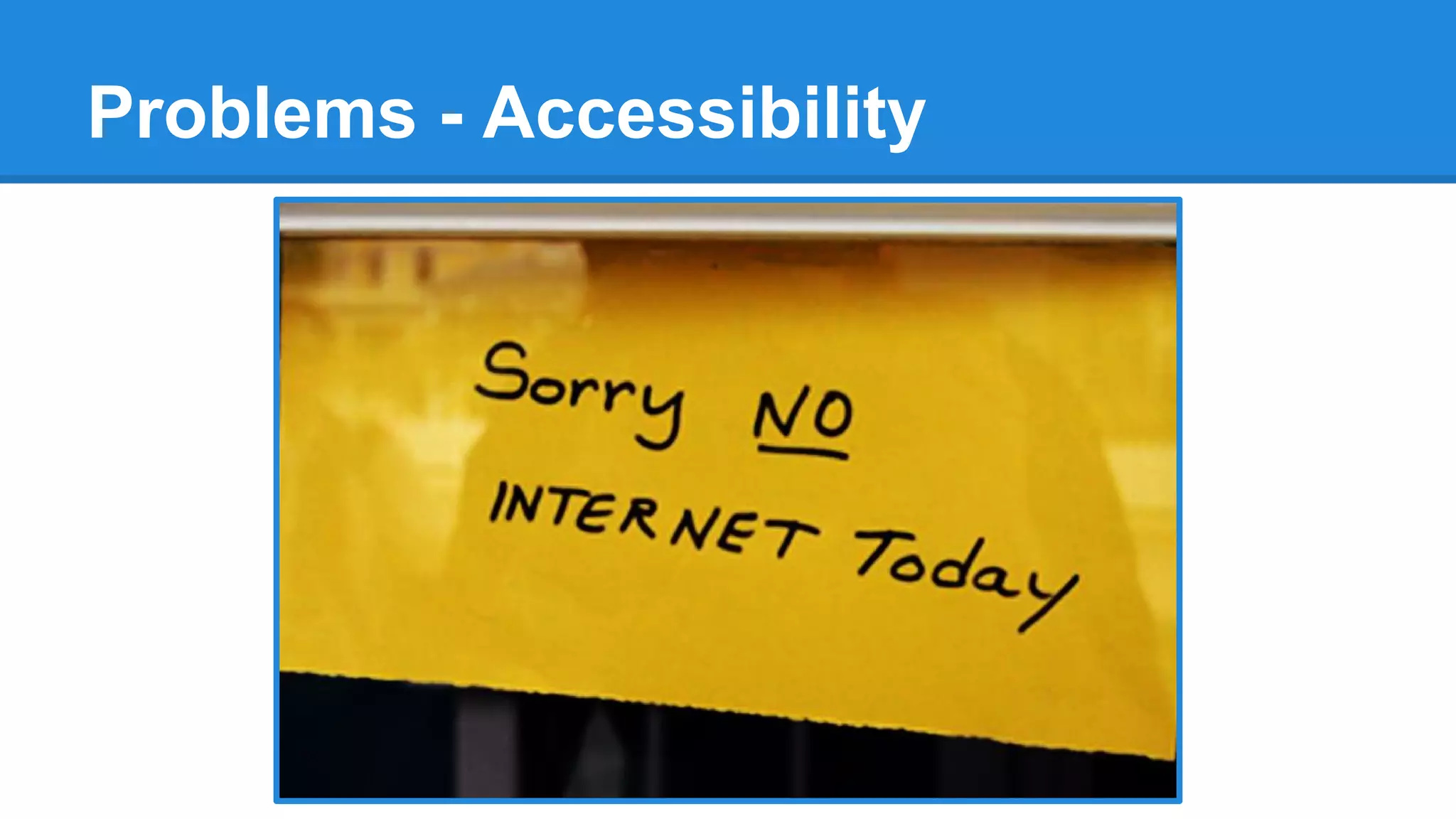 Problems - Accessibility
 