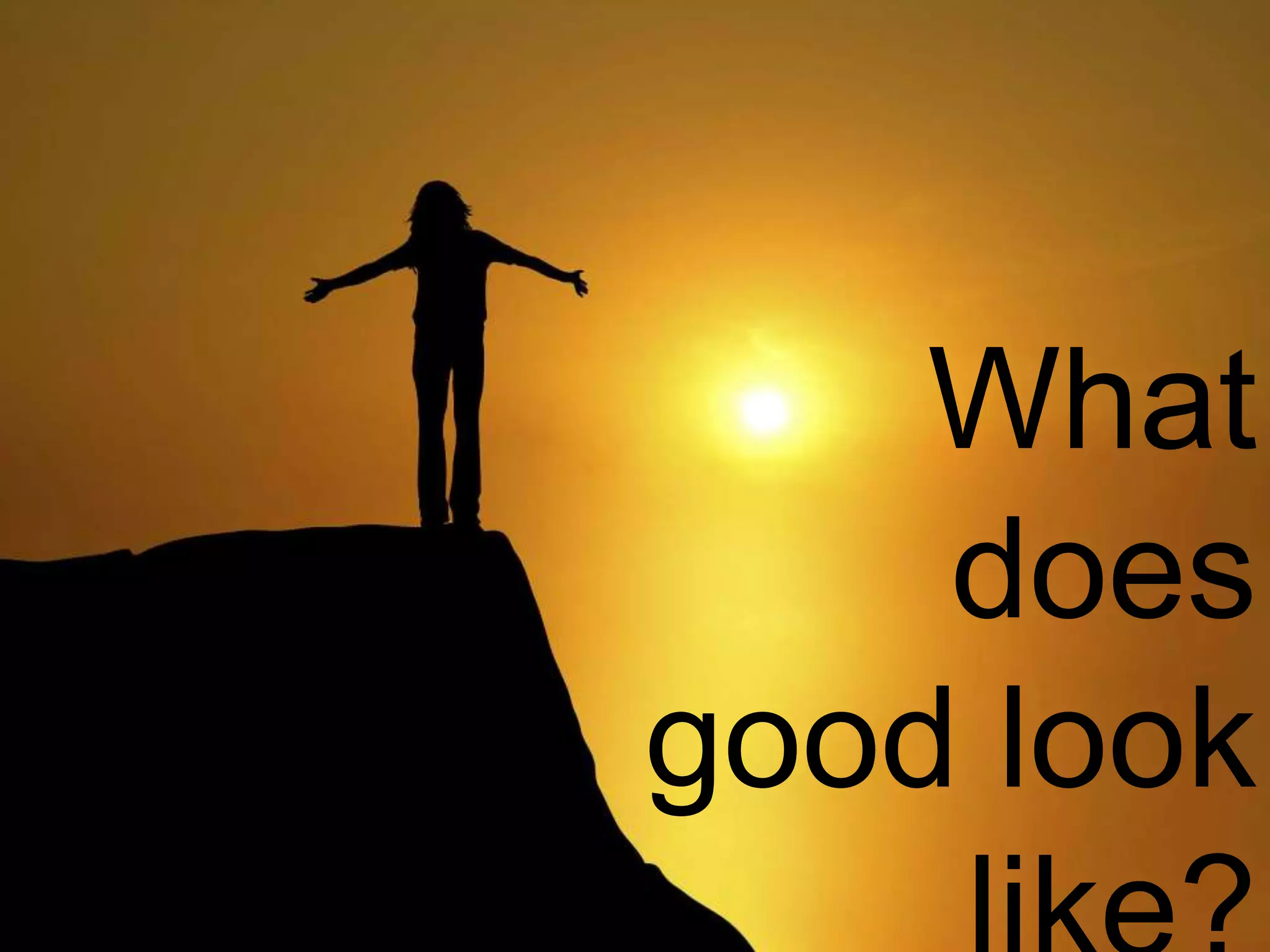 What does good look like?

What
does
good look

 