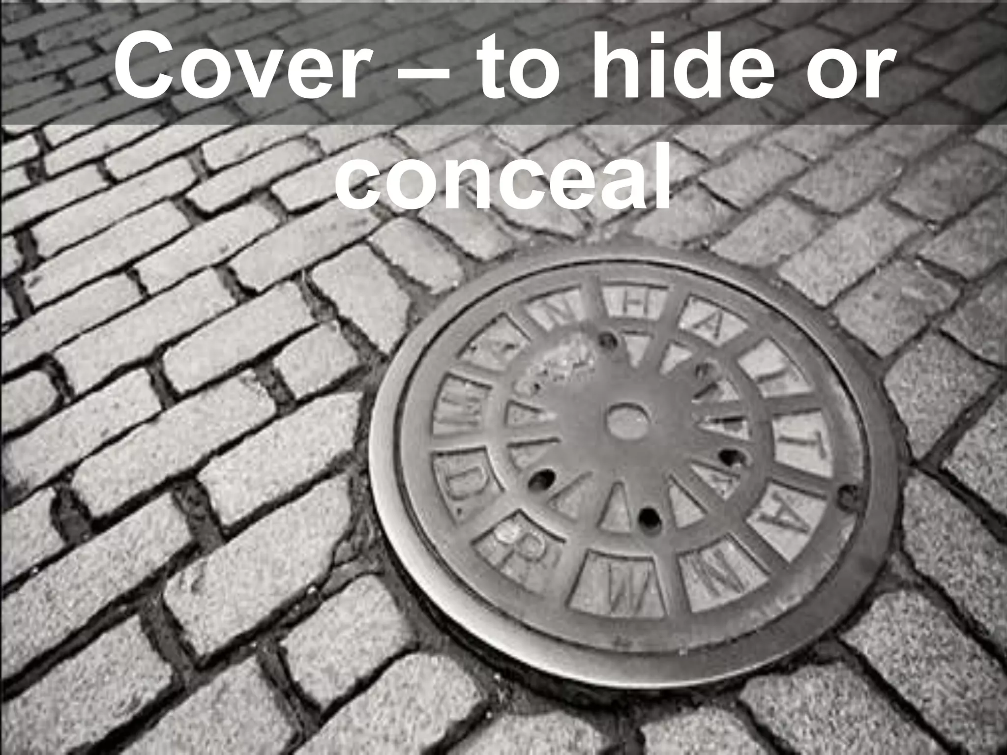 Cover – to hide or
conceal

 