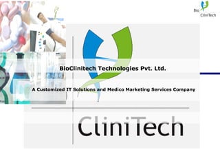 BioClinitech Technologies Pvt. Ltd. A Customized IT Solutions and Medico Marketing Services Company 