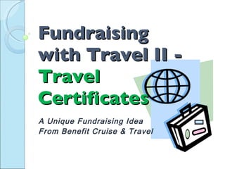 Fundraising  with Travel II -  Travel  Certificates A Unique Fundraising Idea From Benefit Cruise & Travel 