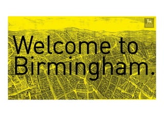 Welcome to
Birmingham.
 