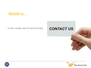 Mobile is…


...a fast, simple way to communicate
 