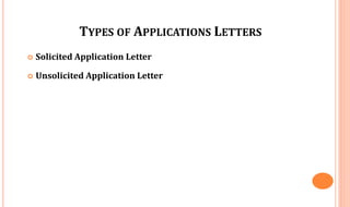 TYPES OF APPLICATIONS LETTERS
 Solicited Application Letter
 Unsolicited Application Letter
 