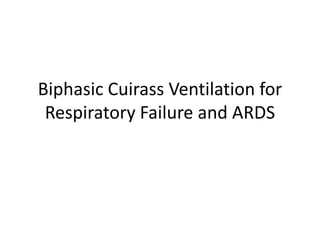Biphasic Cuirass Ventilation for
Respiratory Failure and ARDS
 
