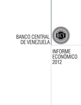 BANCO CENTRAL
DE VENEZUELA
INFORME
ECONÓMICO
2012

 