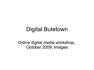 Digital Butetown Online digital media workshop,, October 2009, Images 