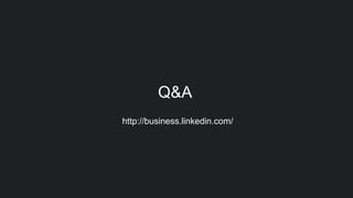 Q&A 
http://business.linkedin.com/ 
