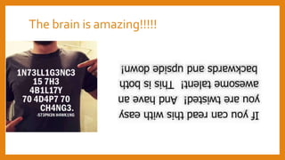 The brain is amazing!!!!!
 