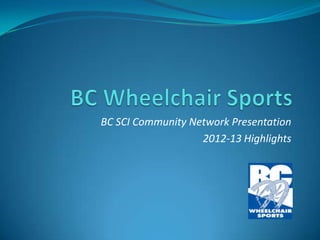 BC SCI Community Network Presentation
                   2012-13 Highlights
 