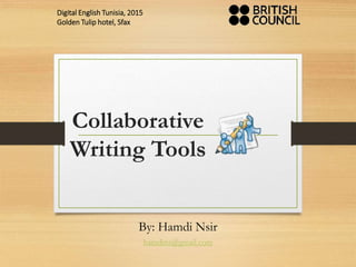 Collaborative
Writing Tools
By: Hamdi Nsir
hamdins@gmail.com
Digital English Tunisia, 2015
Golden Tulip hotel, Sfax
 